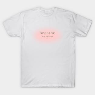 Breathe and believe T-Shirt